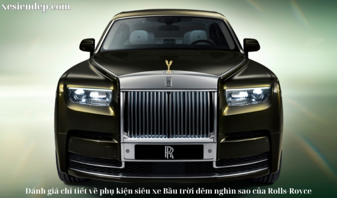 Đánh giá chi tiết về phụ kiện siêu xe Bầu trời đêm nghìn sao của Rolls-Royce