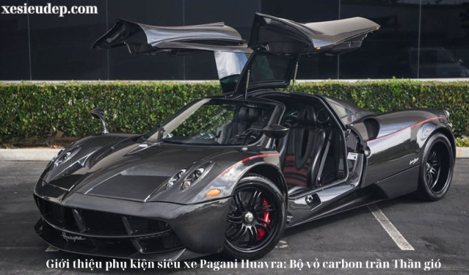 Giới thiệu phụ kiện siêu xe Pagani Huayra: Bộ vỏ carbon trần Thần gió