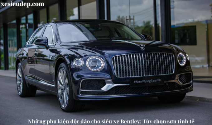 Những phụ kiện độc đáo cho siêu xe Bentley: Tùy chọn sơn tinh tế