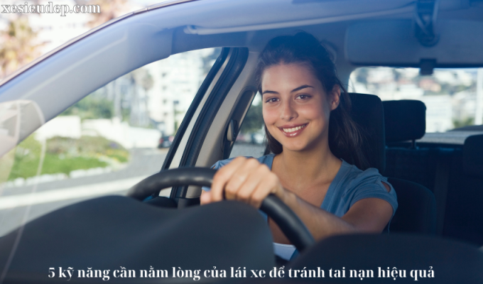 5 kỹ năng cần nằm lòng của lái xe để tránh tai nạn hiệu quả